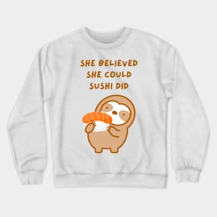 She Believed She Could Sushi Did Sloth Crewneck Sweatshirt